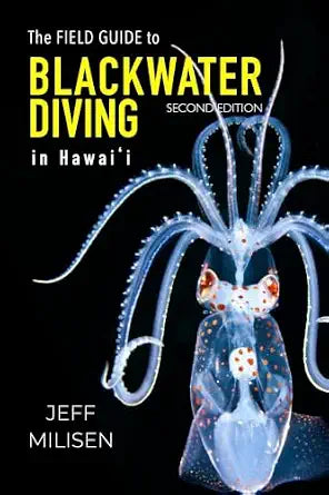A Field Guide to Blackwater Diving in Hawaii by Jeff Milisen (2nd Edition)
