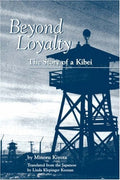 Beyond Loyalty: The Story of a Kibei by Linda Klepinger Keenan