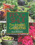 Feng Shui for Hawaii Gardens: The Flow of Chi Energy in the Tropical Landscape by Clear Englebert