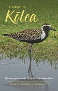 Hawaiis Kolea: The Amazing Transpacific Life of the Pacific Golden-Plover by Oscar W. Johnson and Susan Scott