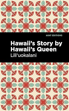 Hawaii's Story by Hawaii's Queen by Liliuokalani (MINT EDITIONS)