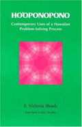 Hooponopono: Contemporary Uses of a Hawaiian Problem-Solving Process by E. Victoria Shook