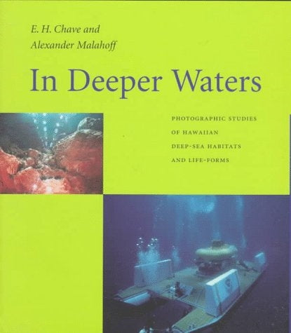 In Deeper Waters: Photographic Studies of Hawaiian Deep-Sea Habitats and Life-Forms by E. H. Chave and Alexander Malahoff