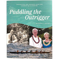 Paddling The Outrigger: Inspiration and Insights from The Journey of a Lifetime by Richard R. Kelley