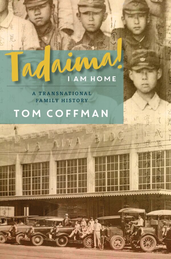Tadaima! I Am Home: A Transnational Family History by Tom Coffman (Paperback)