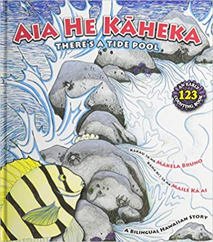 There's a Tide Pool / Aia He Kaheka (Bilingual) by Makela Bruno-Kidani