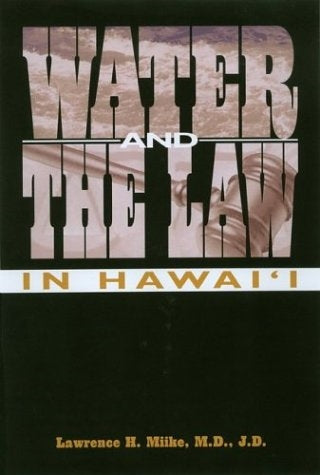 Water And The Law In Hawaii by Lawrence H. Miike